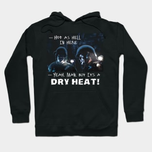 Aliens (1986) Quote: It's a DRY HEAT! Hoodie